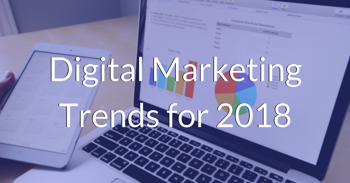 Top 6 Digital Marketing Trends That You Must Consider In 2018