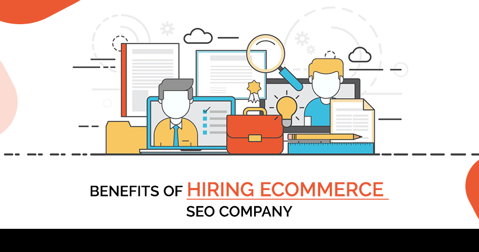 BENEFITS OF HIRING ECOMMERCE SEO COMPANY