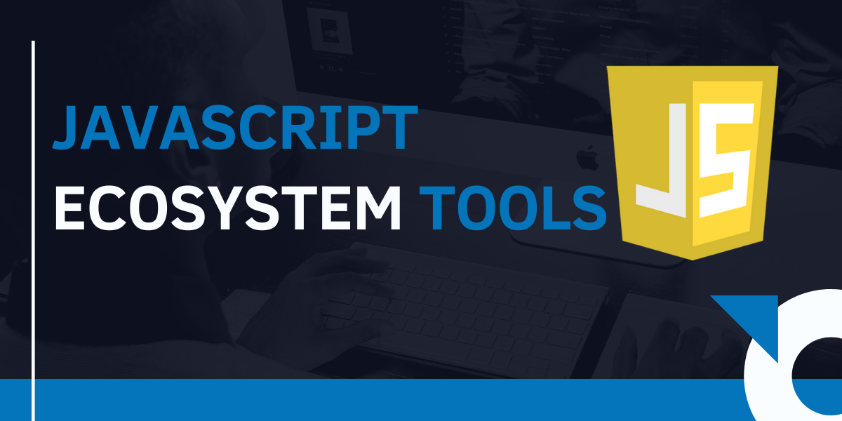 11 Most Important Tools For JavaScript Ecosystem Y...